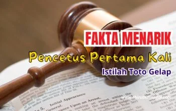 Fakta Menarik! Pencetus Istilah Pertama Kali Toto Gelap & Toto Online